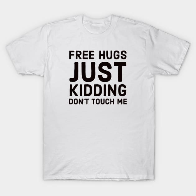 Free hugs just kidding dont touch me T-Shirt by kirkomed